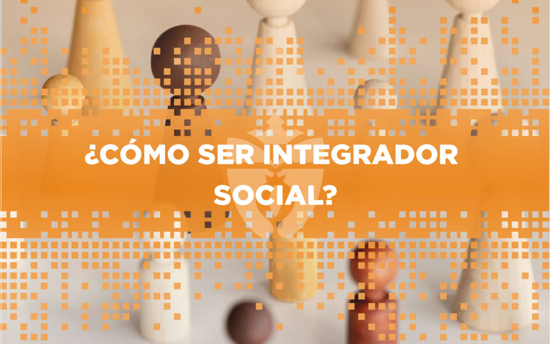 ¿Cómo ser integrador social?